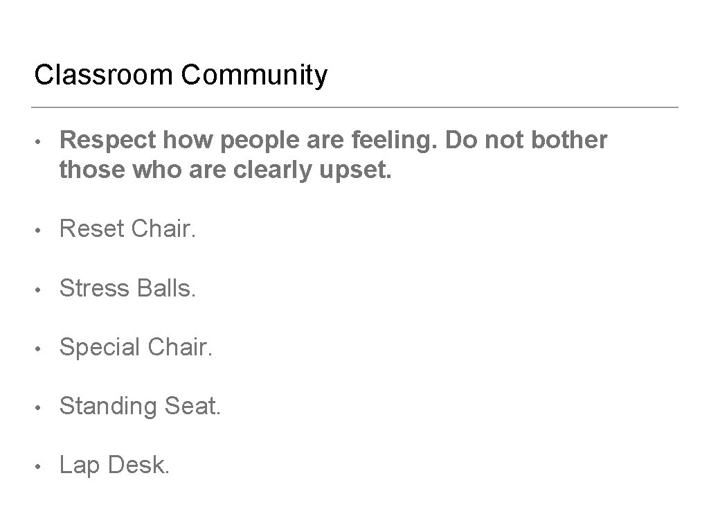 Classroom Community • Respect how people are feeling. Do not bother those who are