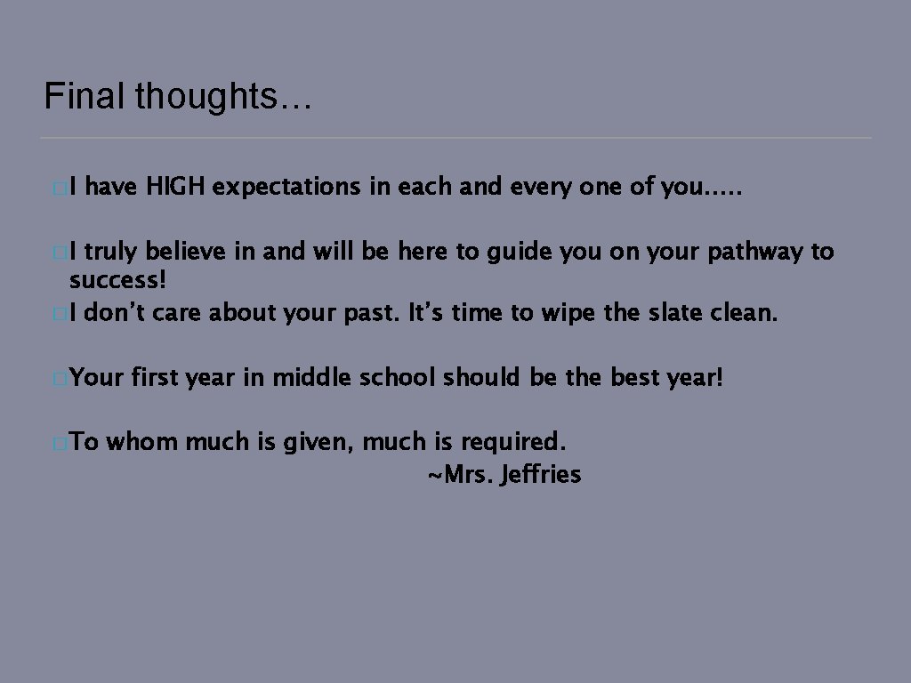 Final thoughts… �I have HIGH expectations in each and every one of you…. .