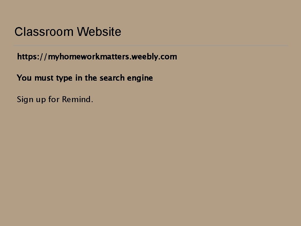 Classroom Website https: //myhomeworkmatters. weebly. com You must type in the search engine Sign