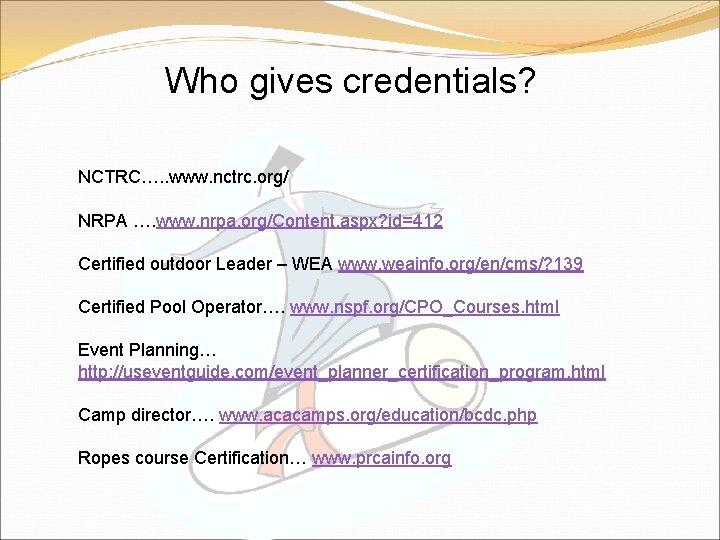 Who gives credentials? NCTRC…. . www. nctrc. org/ NRPA …. www. nrpa. org/Content. aspx?