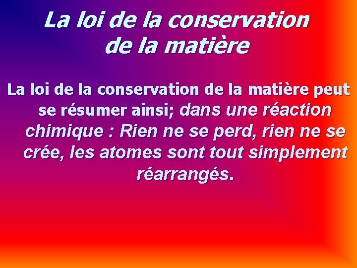 La loi de la conservation de la matière peut se résumer ainsi; dans une