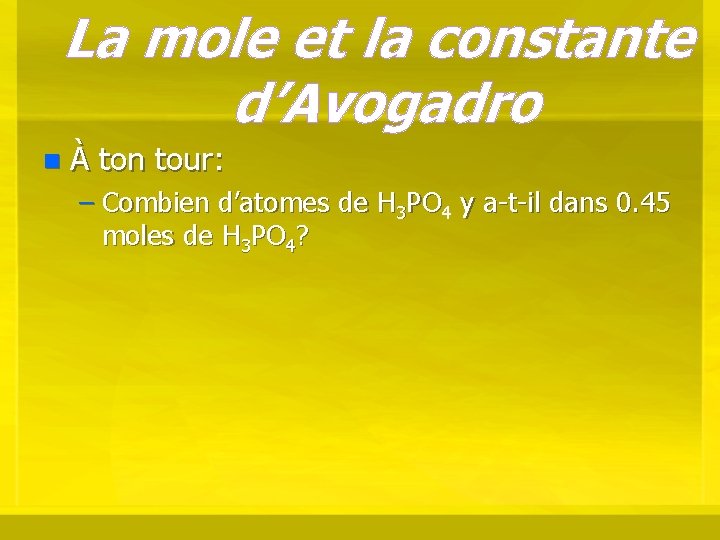 La mole et la constante d’Avogadro n À ton tour: – Combien d’atomes de