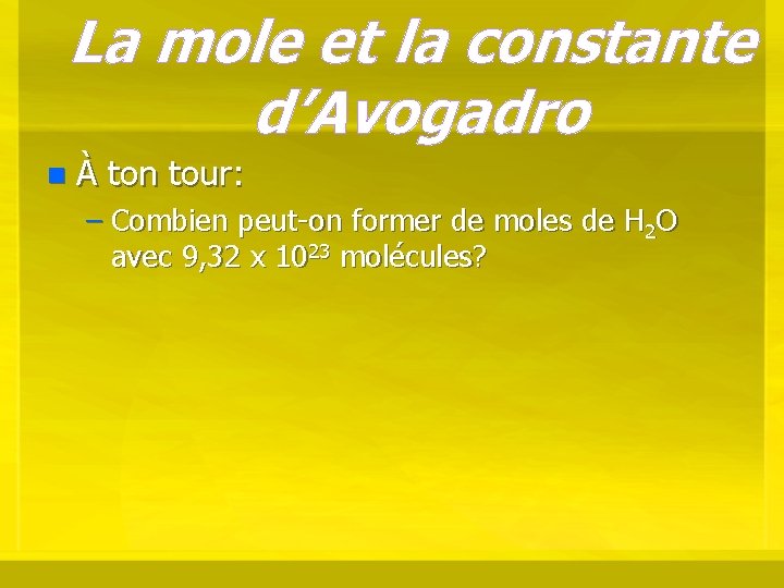 La mole et la constante d’Avogadro n À ton tour: – Combien peut-on former