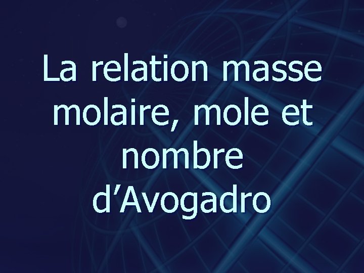 La relation masse molaire, mole et nombre d’Avogadro 