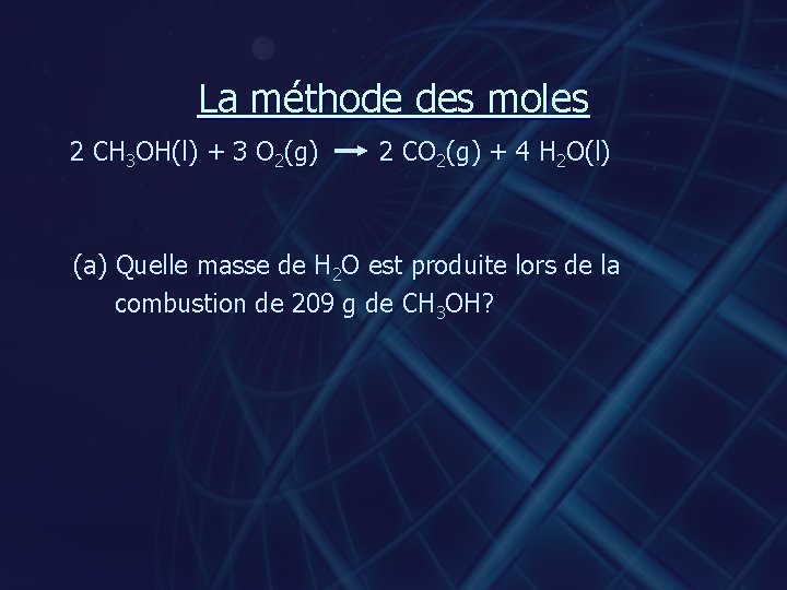 La méthode des moles 2 CH 3 OH(l) + 3 O 2(g) 2 CO