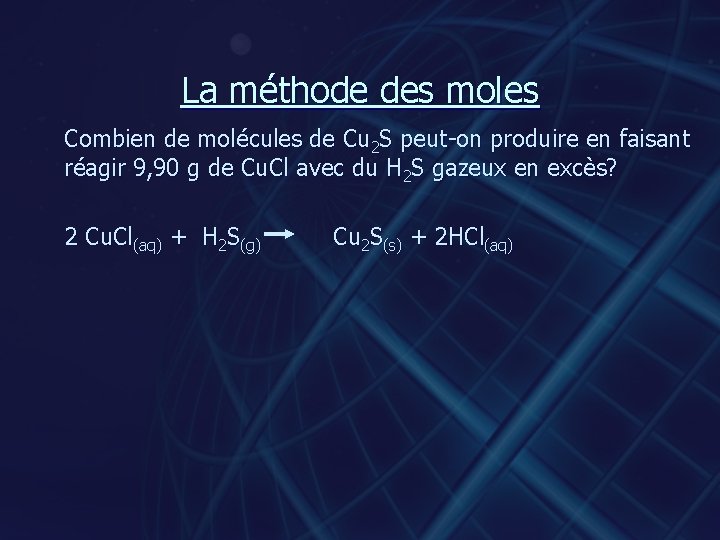 La méthode des moles Combien de molécules de Cu 2 S peut-on produire en