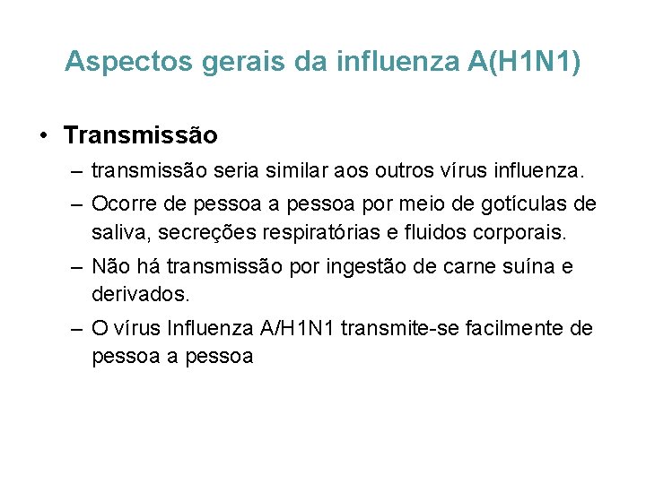 Aspectos gerais da influenza A(H 1 N 1) • Transmissão – transmissão seria similar