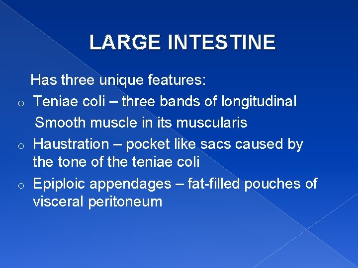 LARGE INTESTINE Has three unique features: o Teniae coli – three bands of longitudinal