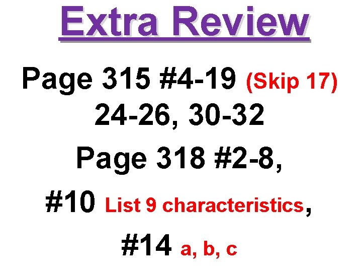 Extra Review Page 315 #4 -19 (Skip 17) 24 -26, 30 -32 Page 318