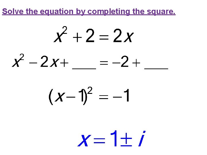 Solve the equation by completing the square. 