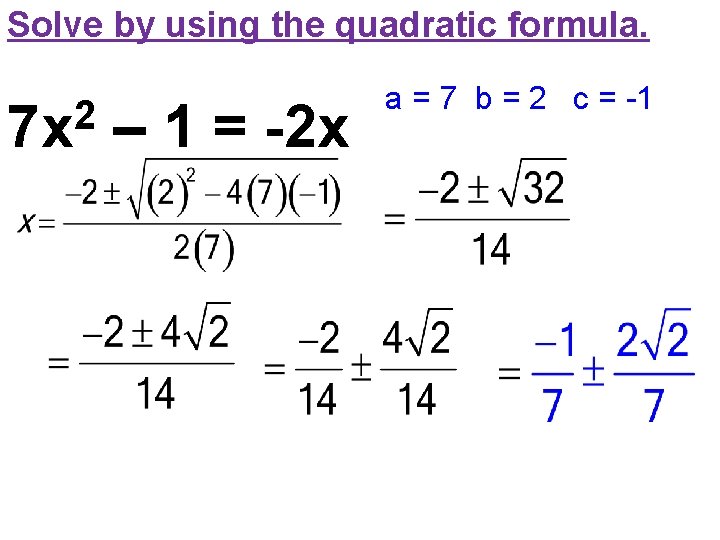 Solve by using the quadratic formula. 2 7 x – 1 = -2 x