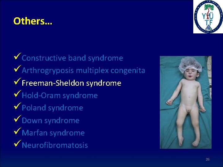 Others… üConstructive band syndrome üArthrogryposis multiplex congenita üFreeman-Sheldon syndrome üHold-Oram syndrome üPoland syndrome üDown
