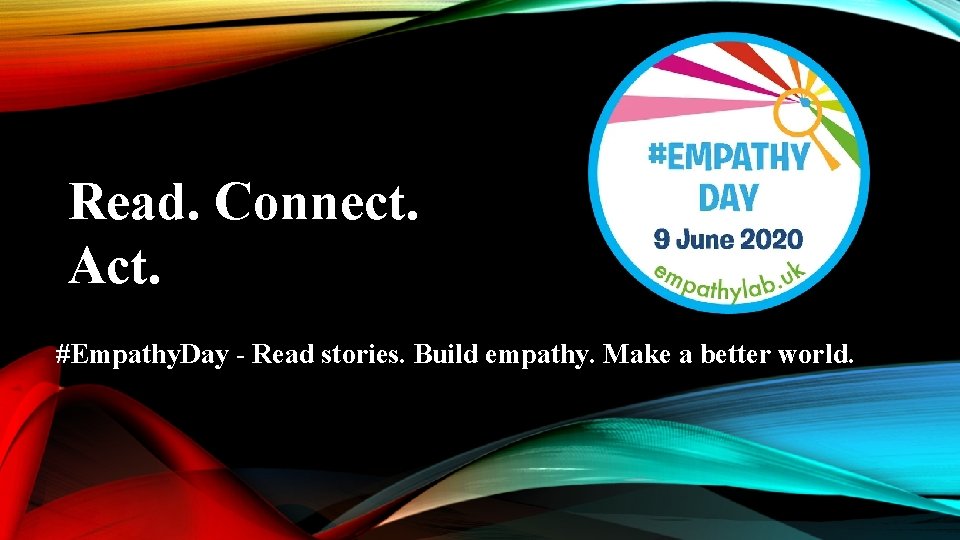 Read. Connect. Act. #Empathy. Day - Read stories. Build empathy. Make a better world.