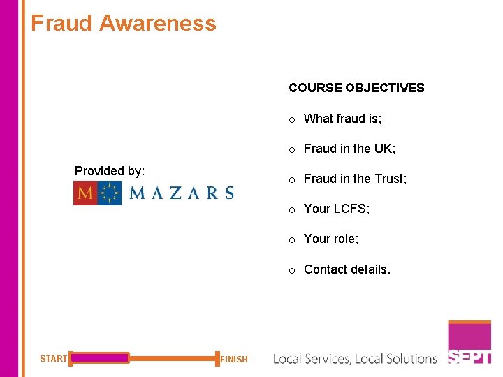 Fraud Awareness COURSE OBJECTIVES o What fraud is; o Fraud in the UK; Provided