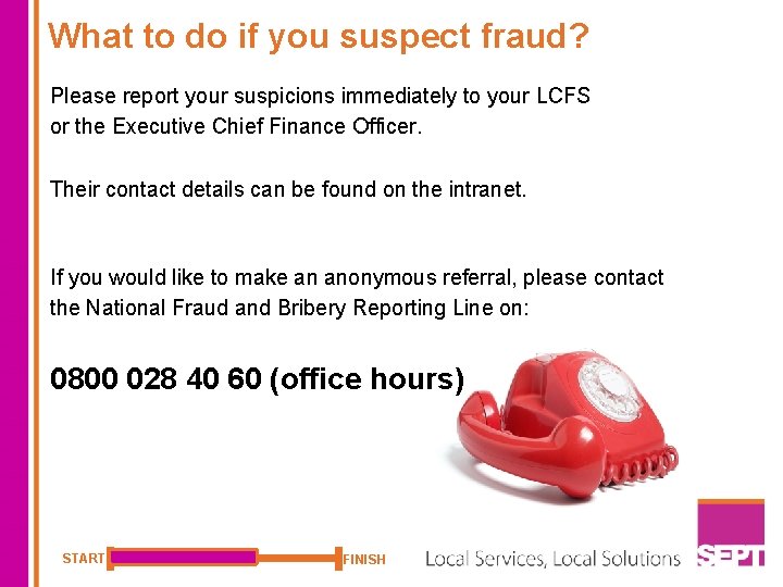 What to do if you suspect fraud? Please report your suspicions immediately to your