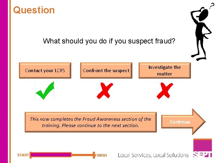 Question What should you do if you suspect fraud? Contact your LCFS Confront the