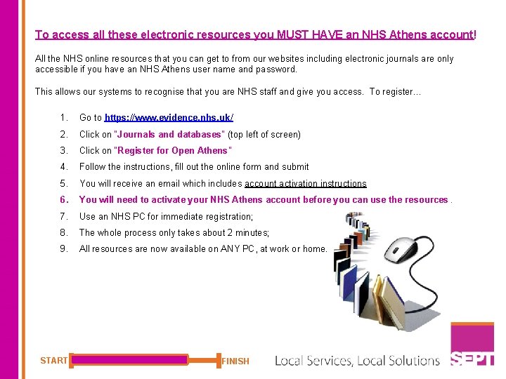 To access all these electronic resources you MUST HAVE an NHS Athens account! All