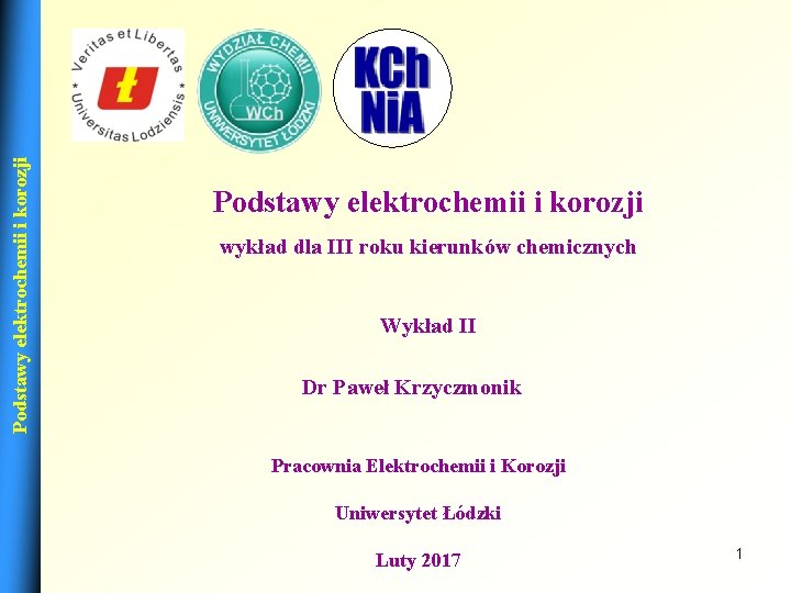 Podstawy elektrochemii i korozji wykład dla III roku kierunków chemicznych Wykład II Dr Paweł