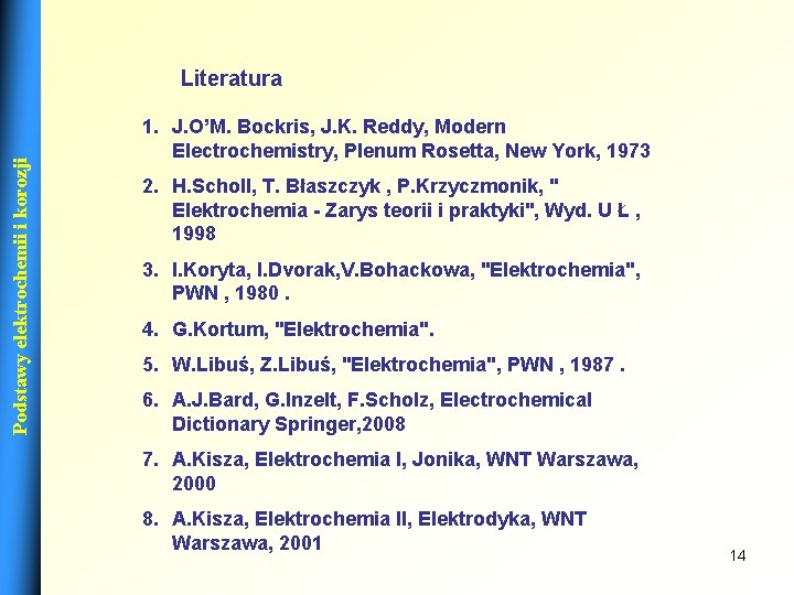 Podstawy elektrochemii i korozji Literatura 1. J. O’M. Bockris, J. K. Reddy, Modern Electrochemistry,