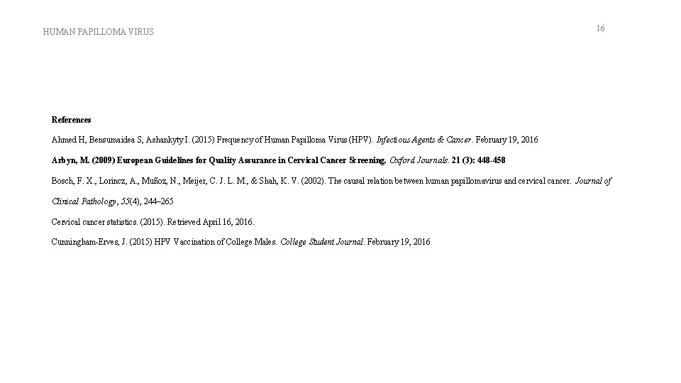 HUMAN PAPILLOMA VIRUS 16 References Ahmed H, Bensumaidea S, Ashankyty I. (2015) Frequency of