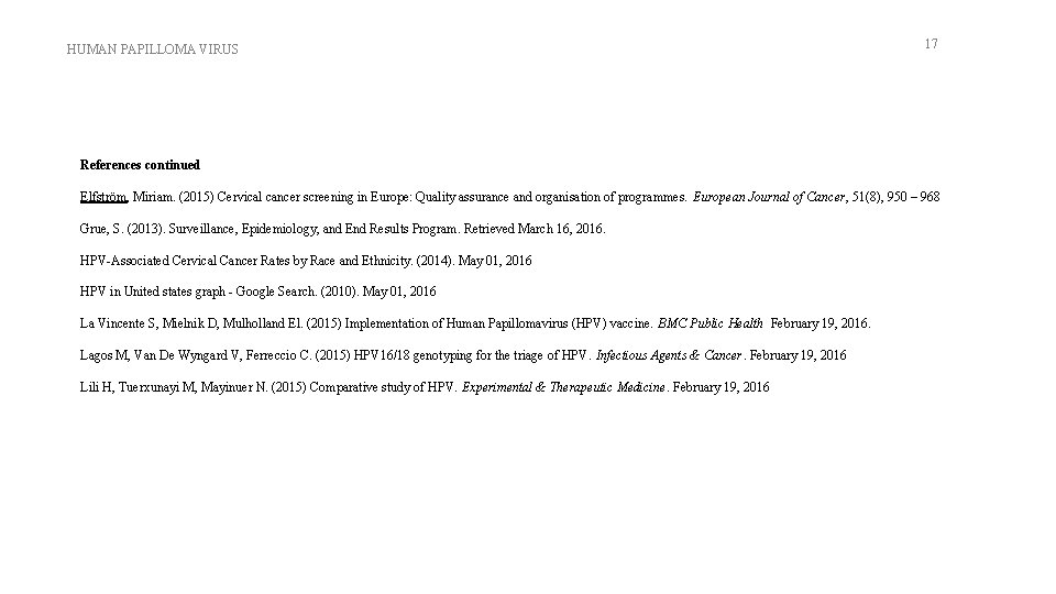 HUMAN PAPILLOMA VIRUS 17 References continued Elfström, Miriam. (2015) Cervical cancer screening in Europe: