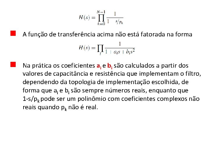 A função de transferência acima não está fatorada na forma Na prática os coeficientes