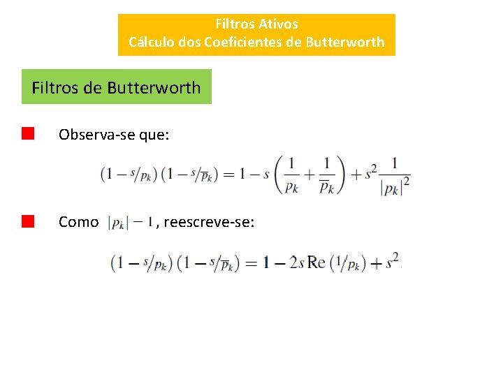 Filtros Ativos Cálculo dos Coeficientes de Butterworth Filtros de Butterworth Observa-se que: Como ,