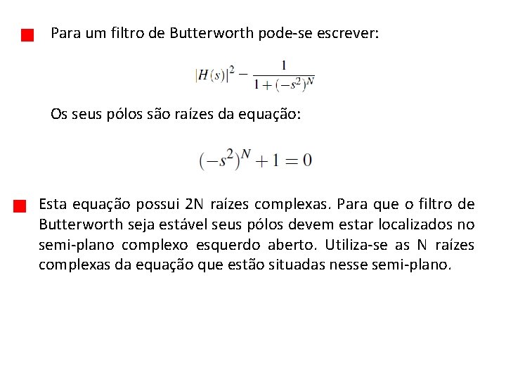 Para um filtro de Butterworth pode-se escrever: Os seus pólos são raízes da equação: