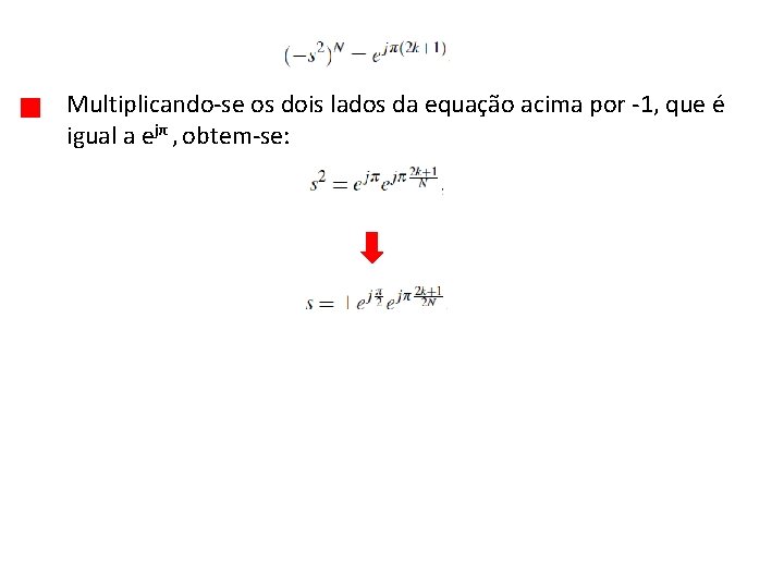 Multiplicando-se os dois lados da equação acima por -1, que é igual a ejπ
