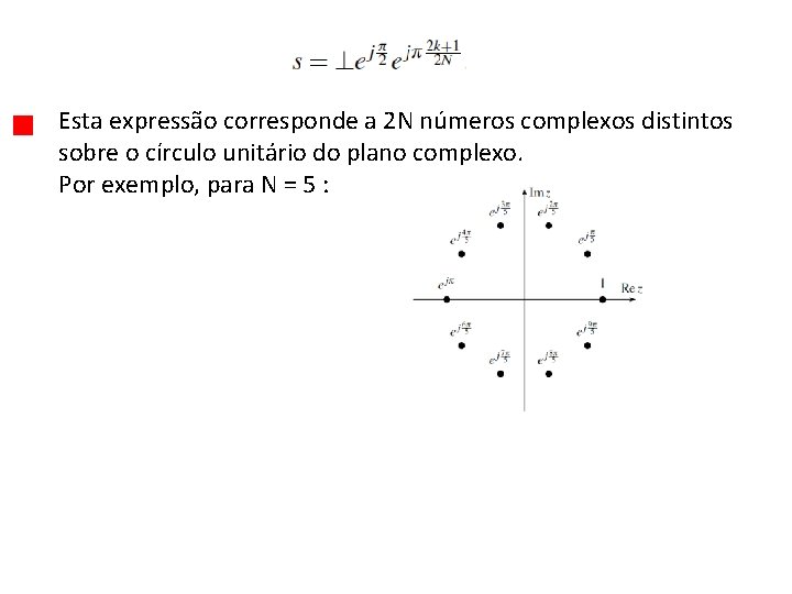 Esta expressão corresponde a 2 N números complexos distintos sobre o círculo unitário do
