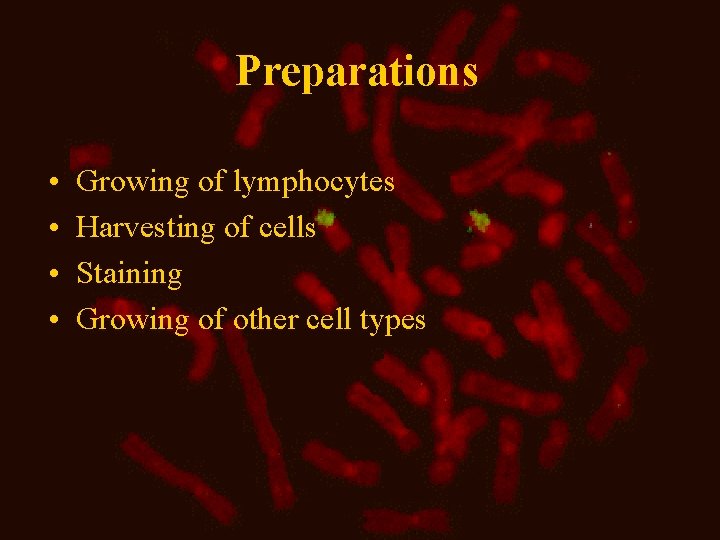 Preparations • • Growing of lymphocytes Harvesting of cells Staining Growing of other cell Preparations • • Growing of lymphocytes Harvesting of cells Staining Growing of other cell