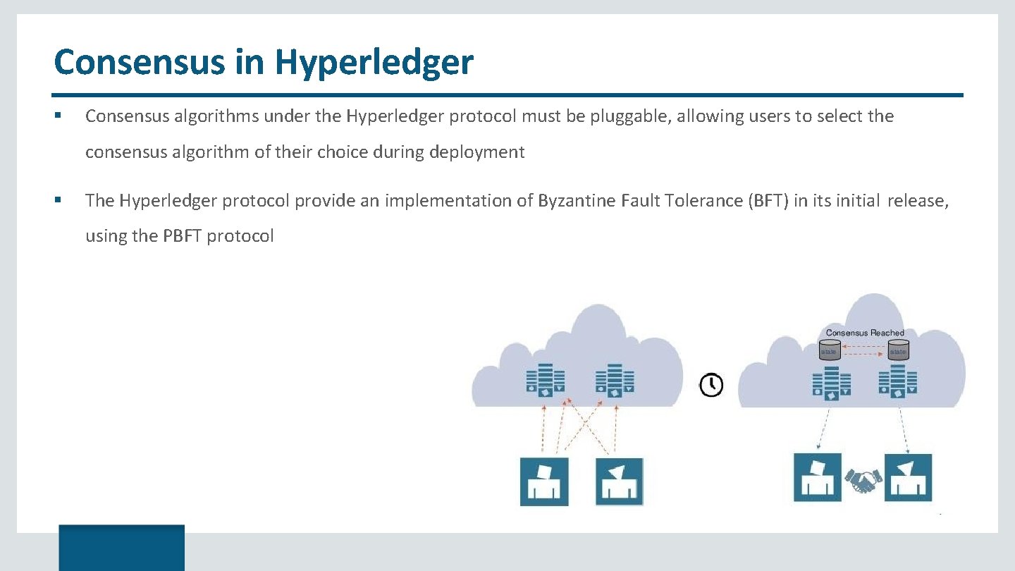 Consensus in Hyperledger Consensus algorithms under the Hyperledger protocol must be pluggable, allowing users