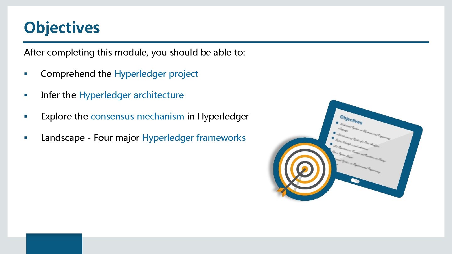 Objectives After completing this module, you should be able to: Comprehend the Hyperledger project