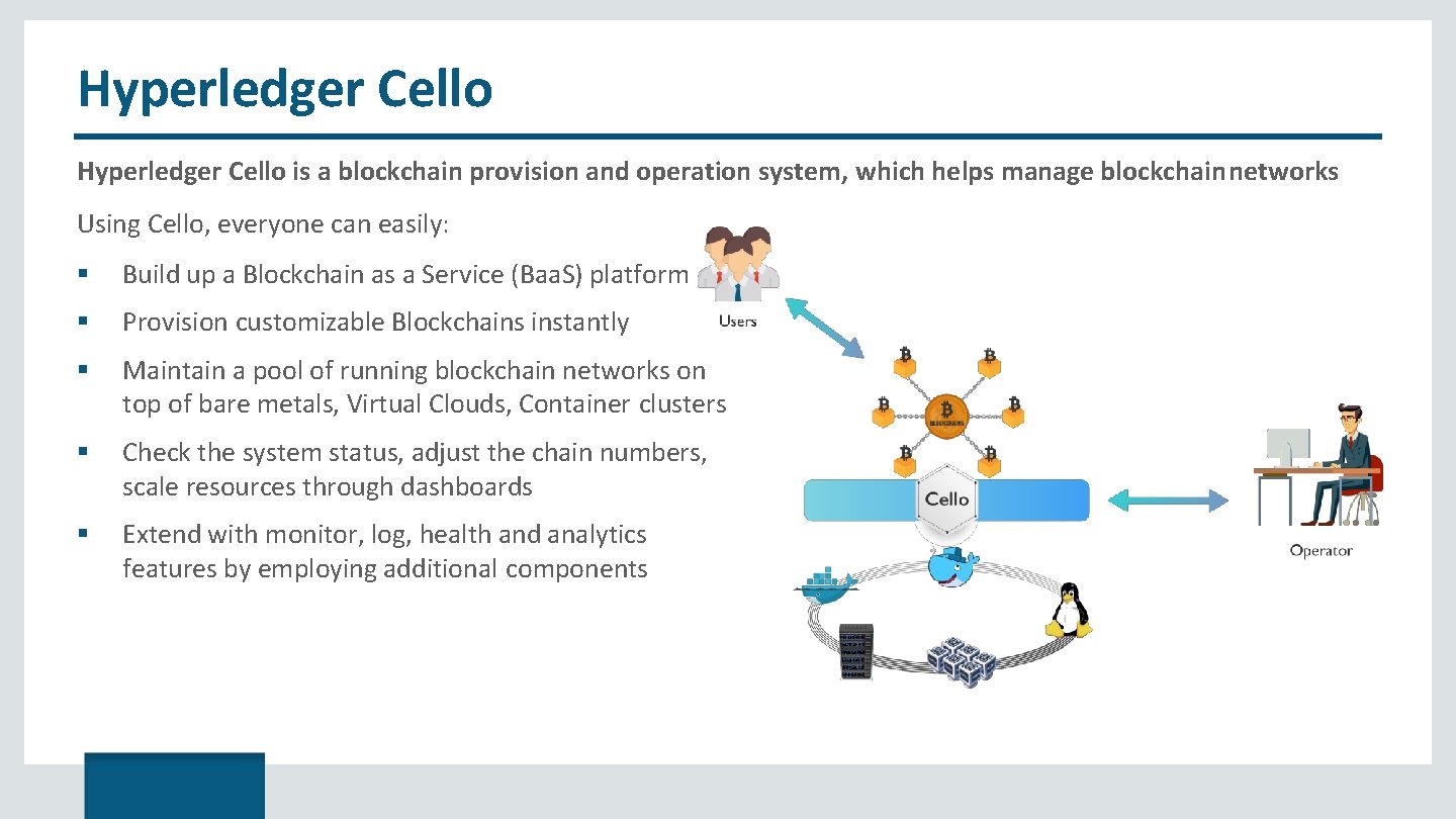 Hyperledger Cello is a blockchain provision and operation system, which helps manage blockchain networks