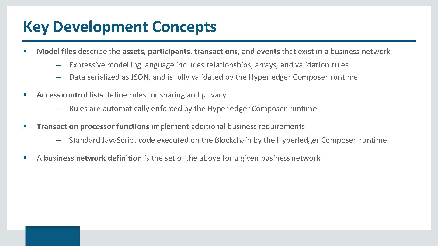 Key Development Concepts Model files describe the assets, participants, transactions, and events that exist