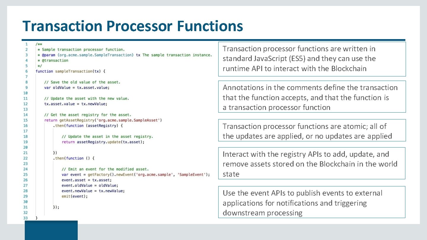 Transaction Processor Functions Transaction processor functions are written in standard Java. Script (ES 5)