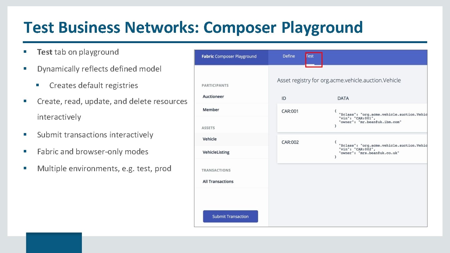 Test Business Networks: Composer Playground Test tab on playground Dynamically reflects defined model Creates