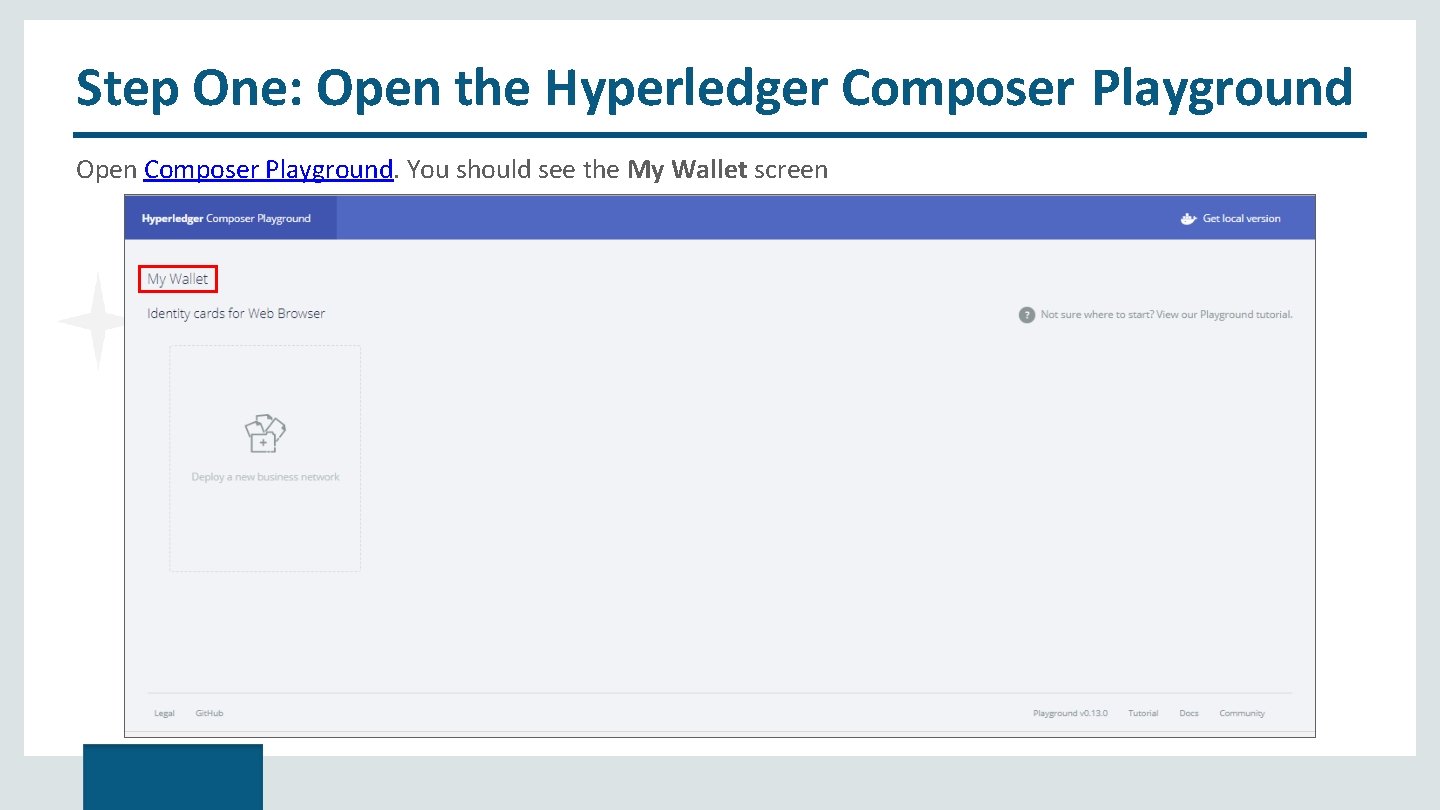 Step One: Open the Hyperledger Composer Playground Open Composer Playground. You should see the