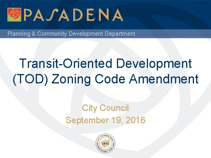 Planning & Community Development Department Transit-Oriented Development (TOD) Zoning Code Amendment City Council September