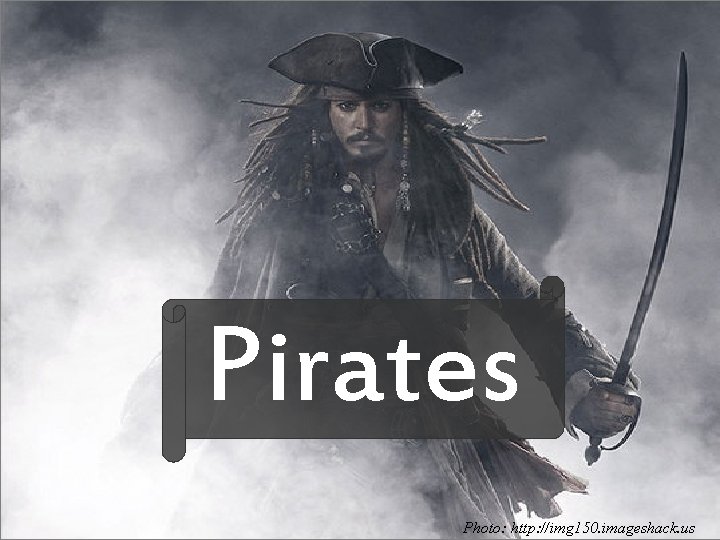 Pirates Photo: http: //img 150. imageshack. us 