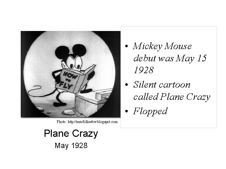  • Mickey Mouse debut was May 15 1928 • Silent cartoon called Plane