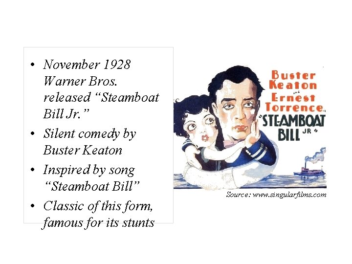  • November 1928 Warner Bros. released “Steamboat Bill Jr. ” • Silent comedy