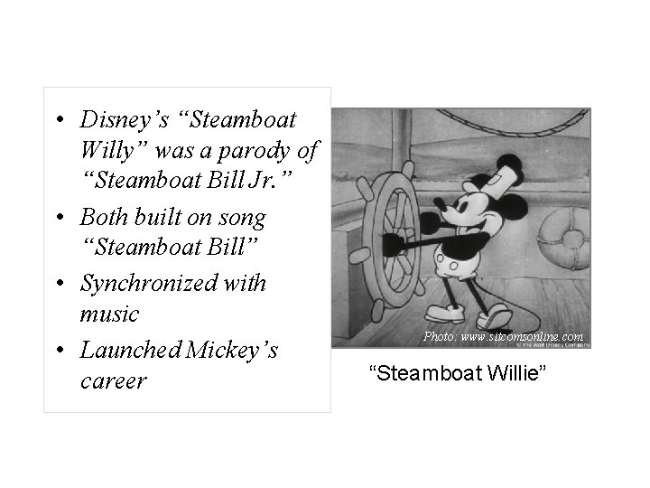  • Disney’s “Steamboat Willy” was a parody of “Steamboat Bill Jr. ” •