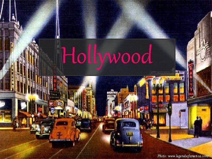 Hollywood Photo: www. legendsofamerica. com/ 