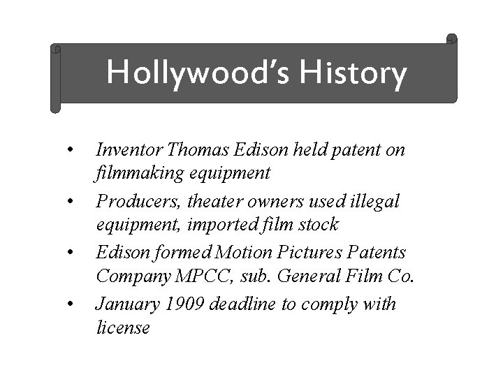 Hollywood’s History • • Inventor Thomas Edison held patent on filmmaking equipment Producers, theater