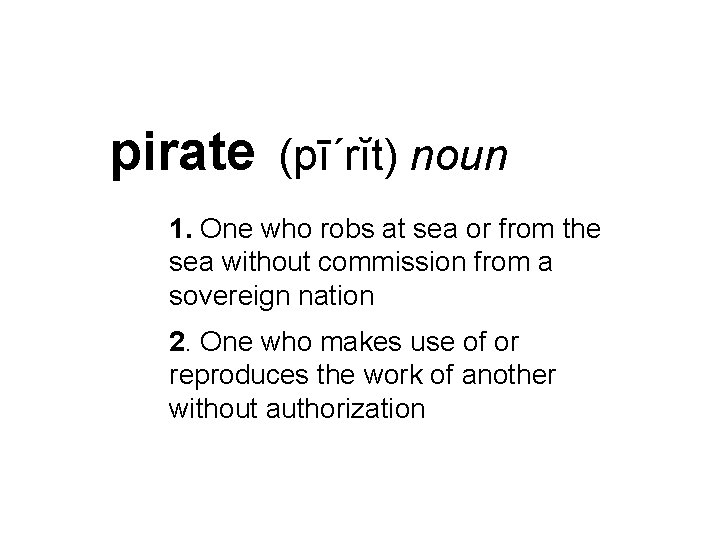 pirate (pī´rĭt) noun 1. One who robs at sea or from the sea without