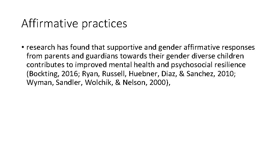 Affirmative practices • research has found that supportive and gender affirmative responses from parents