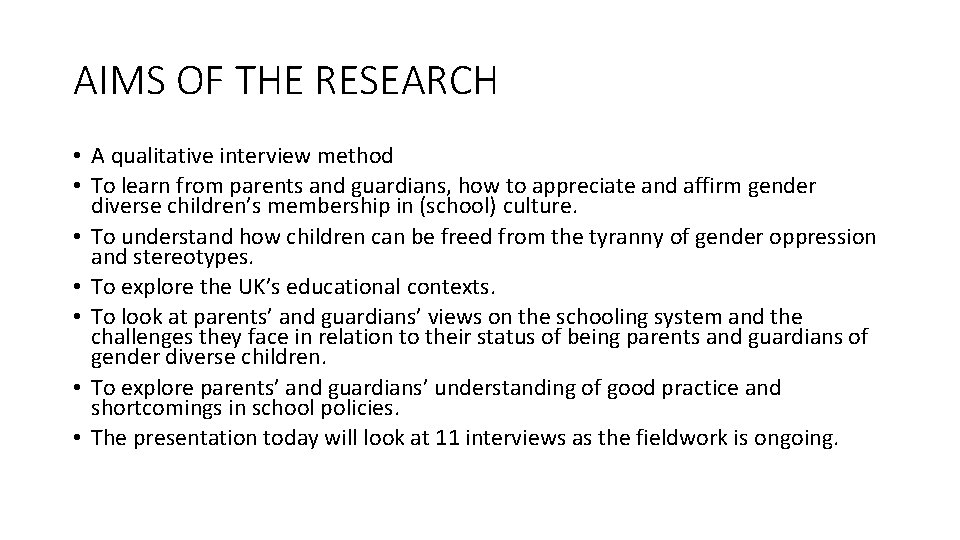 AIMS OF THE RESEARCH • A qualitative interview method • To learn from parents