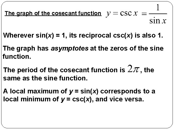 The graph of the cosecant function Wherever sin(x) = 1, its reciprocal csc(x) is