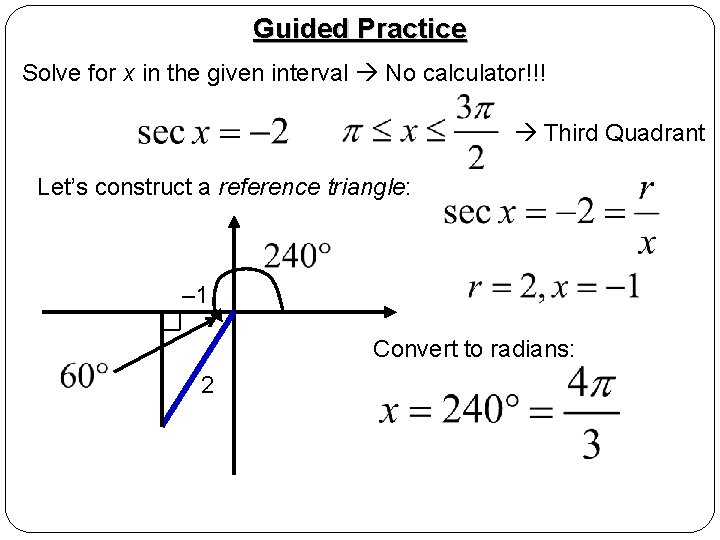 Guided Practice Solve for x in the given interval No calculator!!! Third Quadrant Let’s